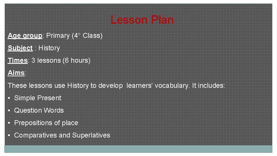 Lesson Plan Age group: Primary (4° Class) Subject : History Times: 3 lessons (6