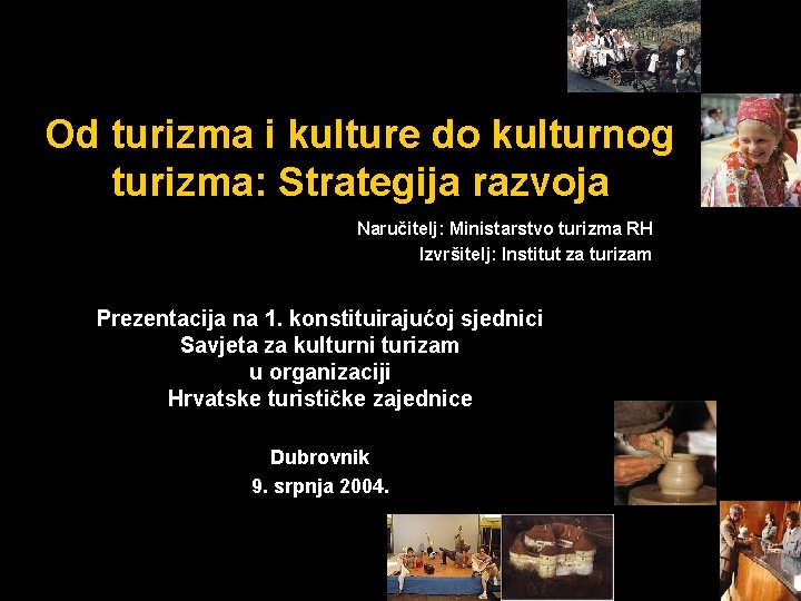 Od turizma i kulture do kulturnog turizma: Strategija razvoja Naručitelj: Ministarstvo turizma RH Izvršitelj: