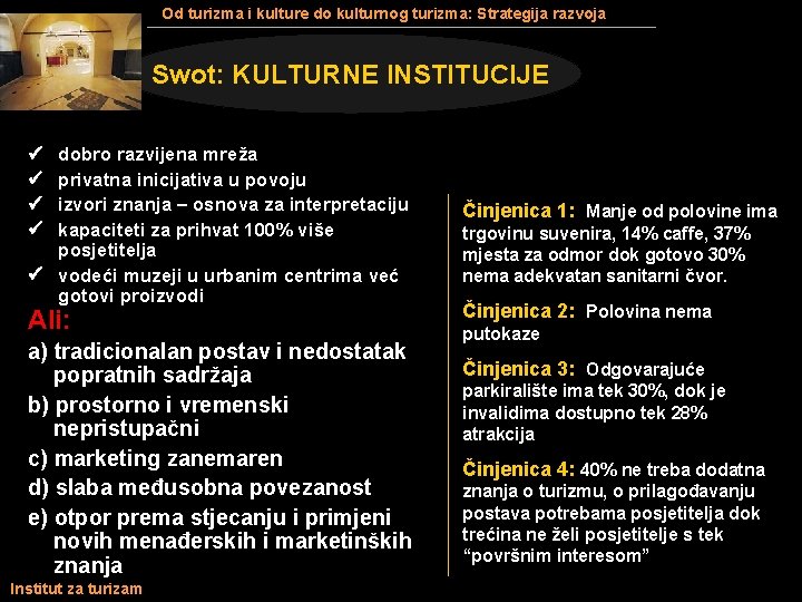 Od turizma i kulture do kulturnog turizma: Strategija razvoja Swot: KULTURNE INSTITUCIJE dobro razvijena