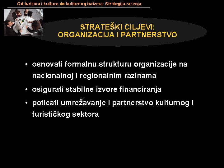 Od turizma i kulture do kulturnog turizma: Strategija razvoja STRATEŠKI CILJEVI: ORGANIZACIJA I PARTNERSTVO