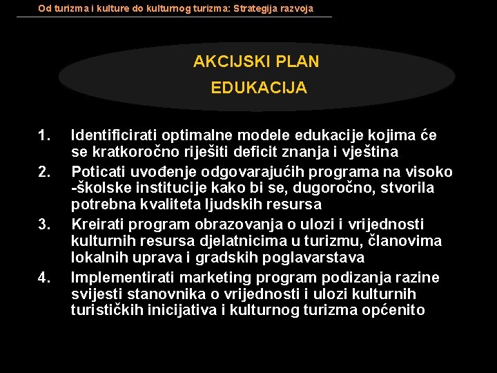 Od turizma i kulture do kulturnog turizma: Strategija razvoja AKCIJSKI PLAN EDUKACIJA 1. 2.