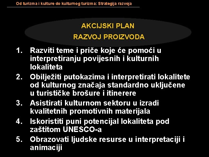 Od turizma i kulture do kulturnog turizma: Strategija razvoja AKCIJSKI PLAN RAZVOJ PROIZVODA 1.