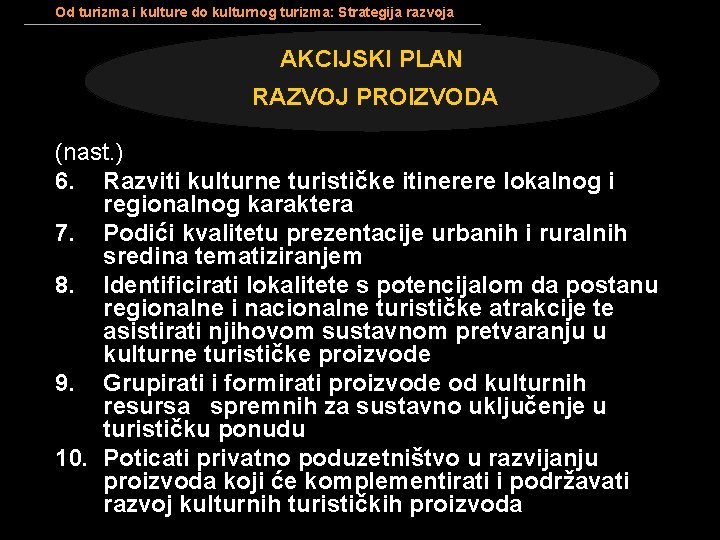 Od turizma i kulture do kulturnog turizma: Strategija razvoja AKCIJSKI PLAN RAZVOJ PROIZVODA (nast. Od turizma i kulture do kulturnog turizma: Strategija razvoja AKCIJSKI PLAN RAZVOJ PROIZVODA (nast.