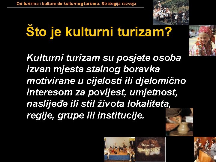 Od turizma i kulture do kulturnog turizma: Strategija razvoja Što je kulturni turizam? Kulturni