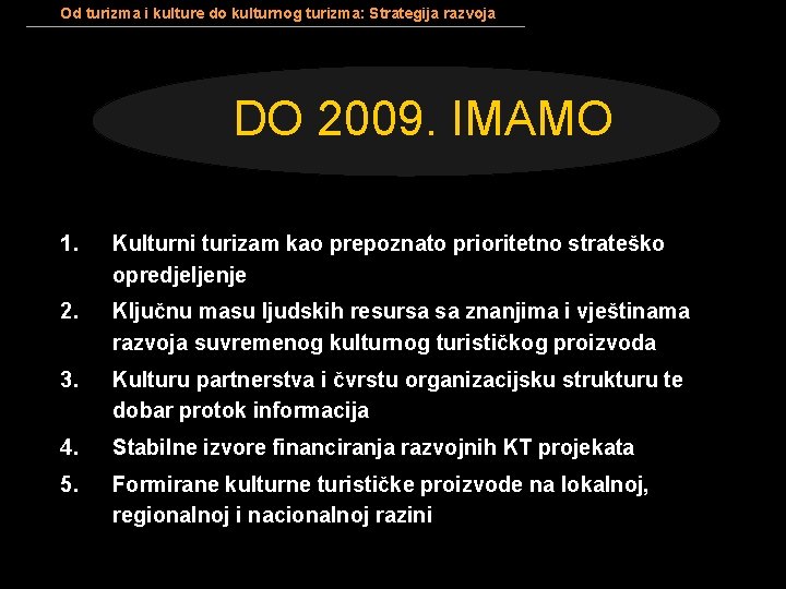 Od turizma i kulture do kulturnog turizma: Strategija razvoja DO 2009. IMAMO 1. Kulturni