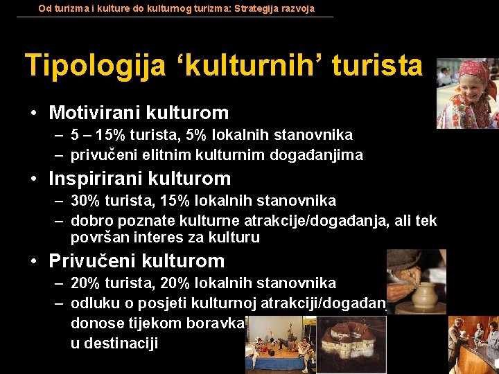 Od turizma i kulture do kulturnog turizma: Strategija razvoja Tipologija ‘kulturnih’ turista • Motivirani