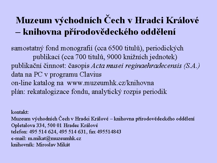 Muzeum východních Čech v Hradci Králové – knihovna přírodovědeckého oddělení samostatný fond monografií (cca