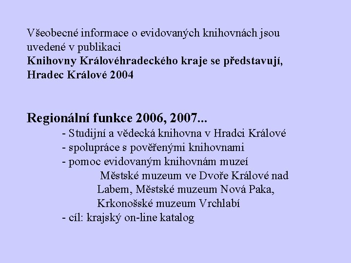 Všeobecné informace o evidovaných knihovnách jsou uvedené v publikaci Knihovny Královéhradeckého kraje se představují,