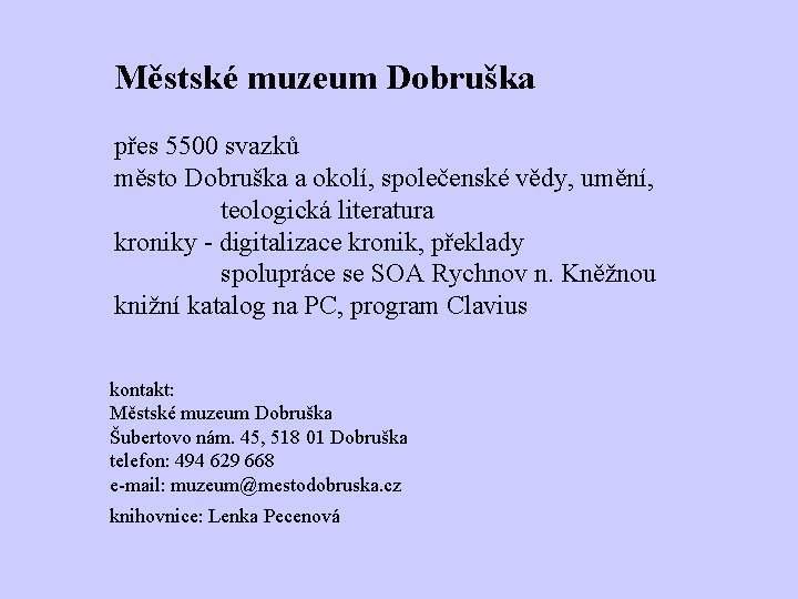 Městské muzeum Dobruška přes 5500 svazků město Dobruška a okolí, společenské vědy, umění, teologická