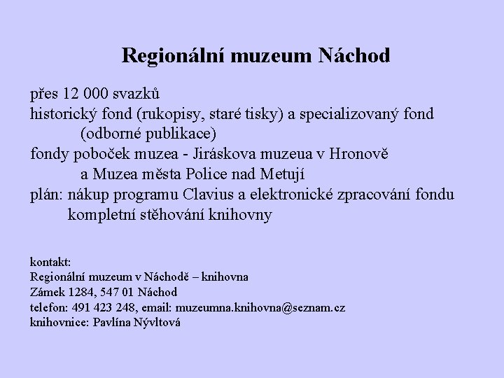 Regionální muzeum Náchod přes 12 000 svazků historický fond (rukopisy, staré tisky) a specializovaný