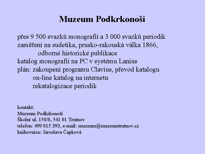 Muzeum Podkrkonoší přes 9 500 svazků monografií a 3 000 svazků periodik zaměření na