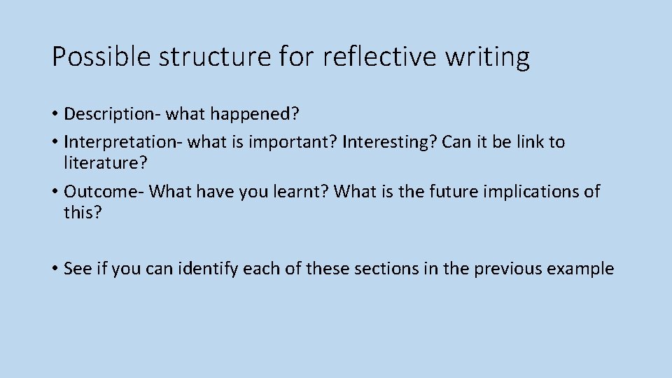 Possible structure for reflective writing • Description- what happened? • Interpretation- what is important?