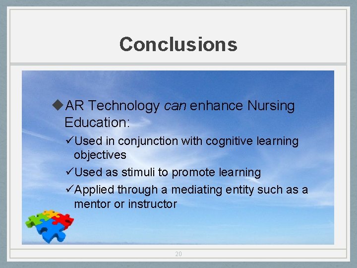 Conclusions u. AR Technology can enhance Nursing Education: üUsed in conjunction with cognitive learning