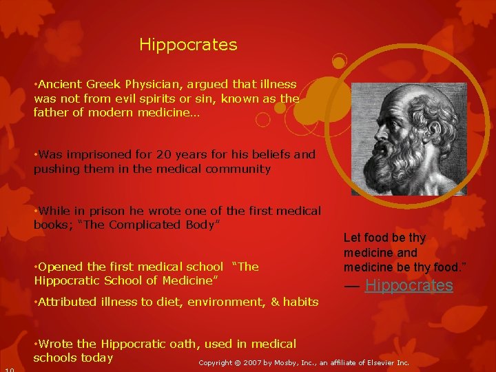 Hippocrates • Ancient Greek Physician, argued that illness was not from evil spirits or