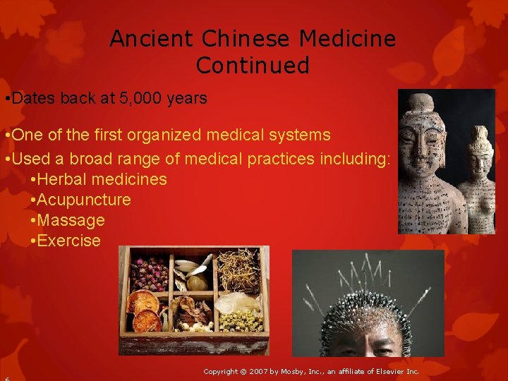 Ancient Chinese Medicine Continued • Dates back at 5, 000 years • One of