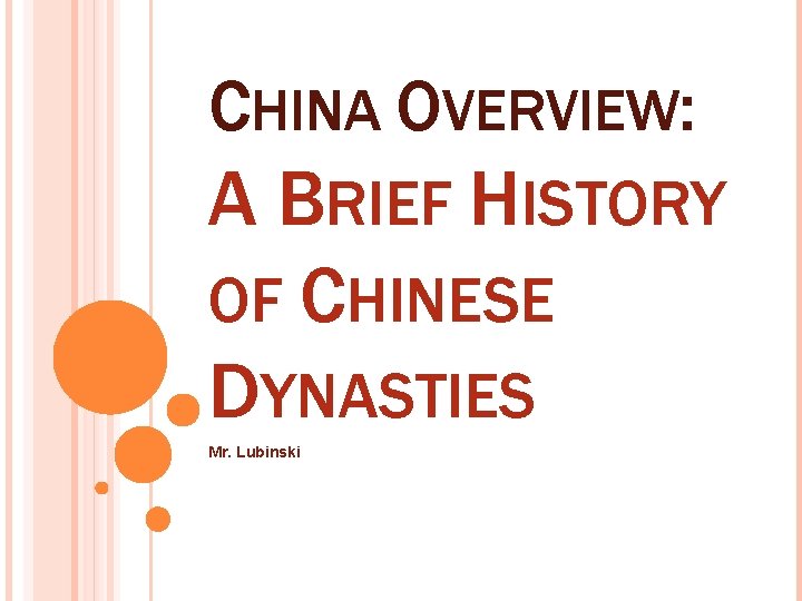 CHINA OVERVIEW: A BRIEF HISTORY OF CHINESE DYNASTIES Mr. Lubinski 