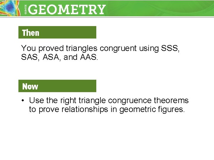 You proved triangles congruent using SSS, SAS, ASA, and AAS. • Use the right