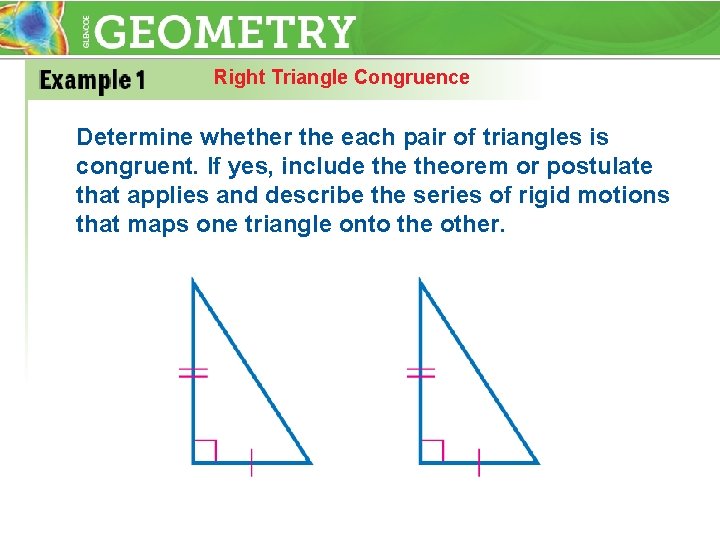 Right Triangle Congruence Determine whether the each pair of triangles is congruent. If yes,