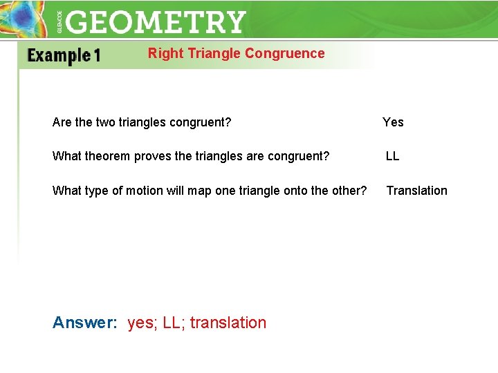 Right Triangle Congruence Are the two triangles congruent? Yes What theorem proves the triangles