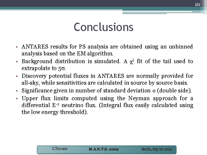 10 Conclusions • ANTARES results for PS analysis are obtained using an unbinned analysis