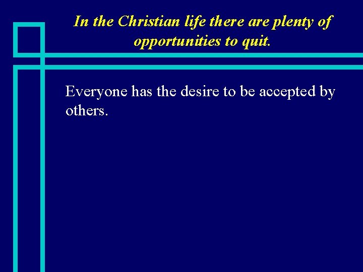 In the Christian life there are plenty of opportunities to quit. n Everyone has