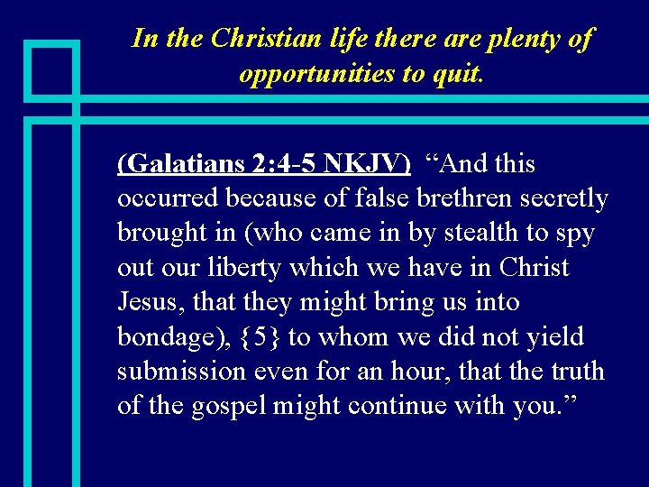 In the Christian life there are plenty of opportunities to quit. n (Galatians 2: