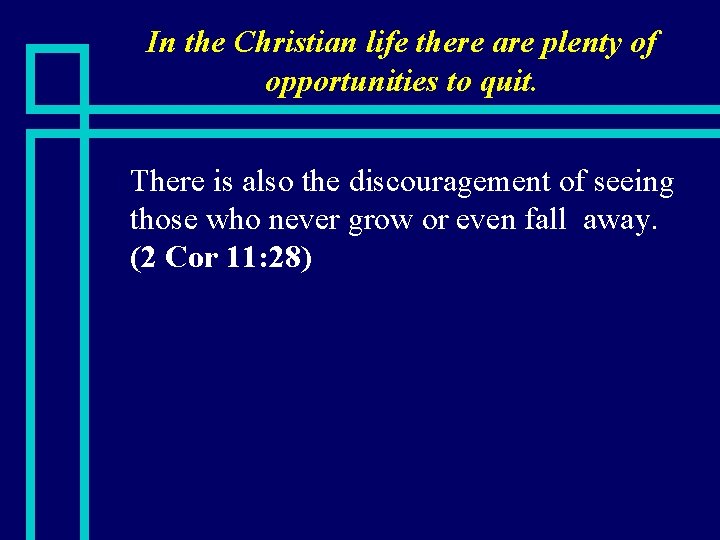 In the Christian life there are plenty of opportunities to quit. n There is