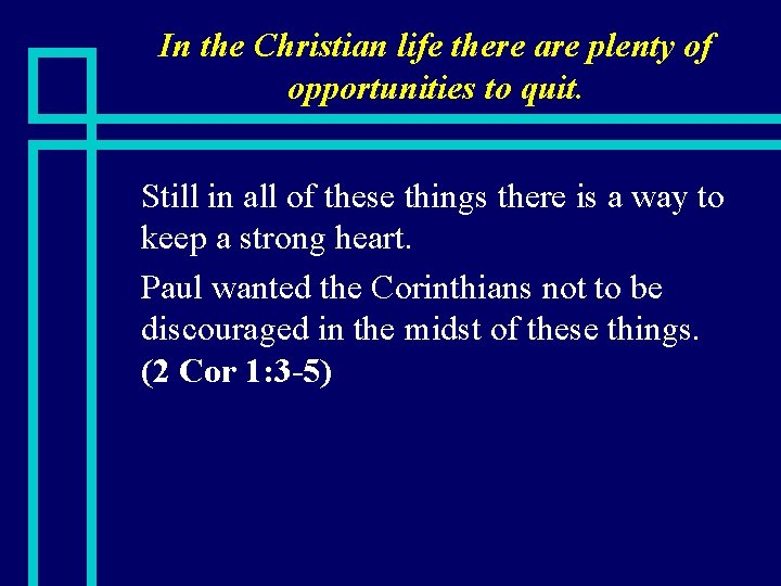 In the Christian life there are plenty of opportunities to quit. Still in all