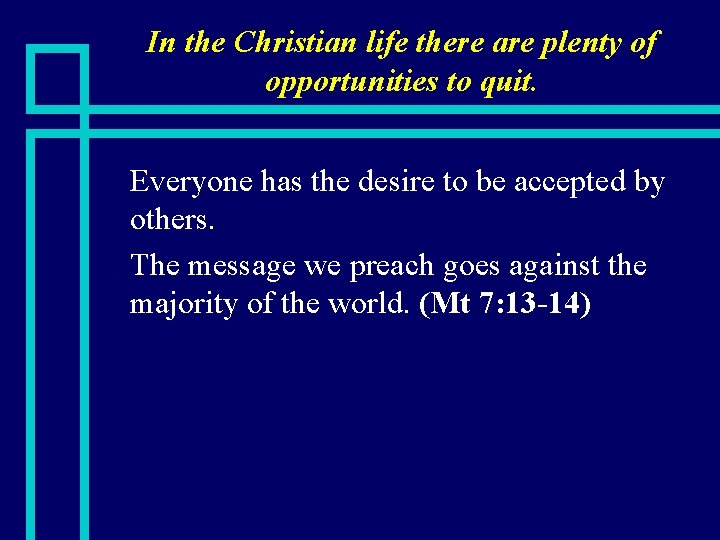 In the Christian life there are plenty of opportunities to quit. Everyone has the