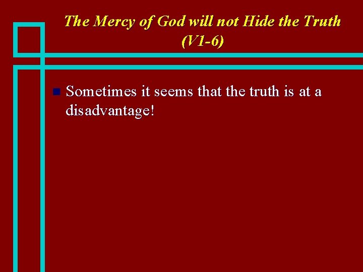 The Mercy of God will not Hide the Truth (V 1 -6) n Sometimes