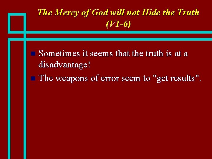 The Mercy of God will not Hide the Truth (V 1 -6) Sometimes it