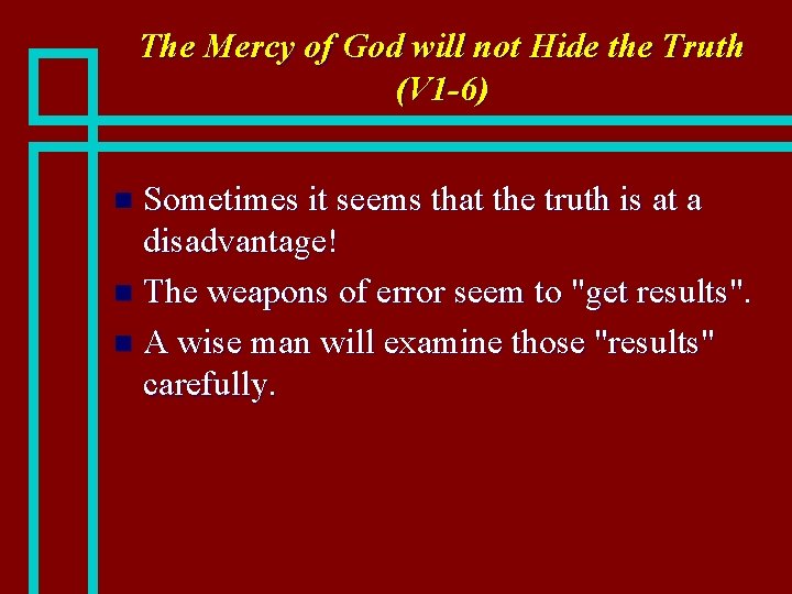 The Mercy of God will not Hide the Truth (V 1 -6) Sometimes it