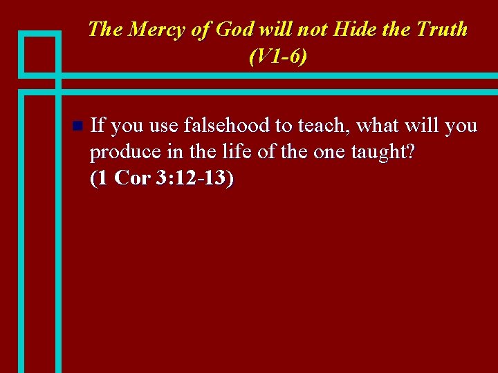 The Mercy of God will not Hide the Truth (V 1 -6) n If