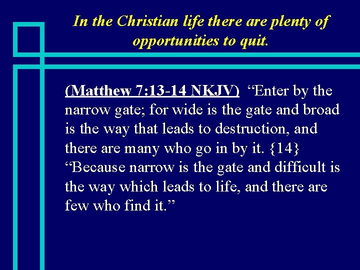 In the Christian life there are plenty of opportunities to quit. n (Matthew 7: