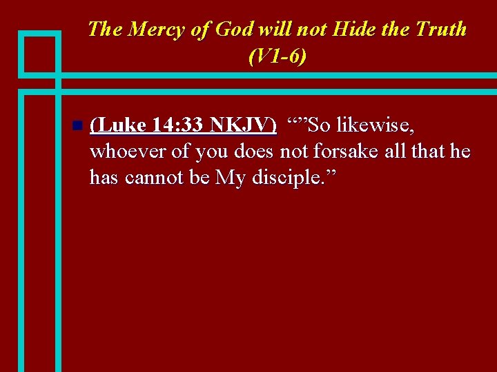 The Mercy of God will not Hide the Truth (V 1 -6) n (Luke