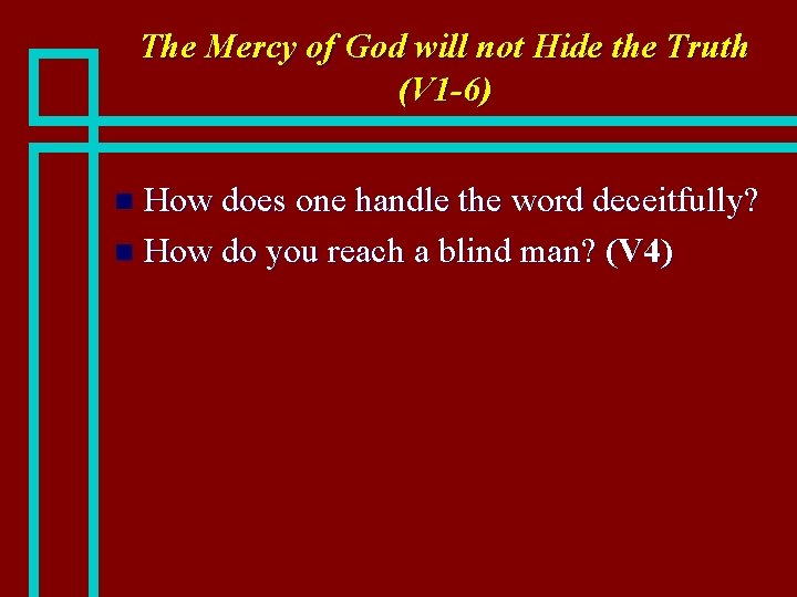 The Mercy of God will not Hide the Truth (V 1 -6) How does