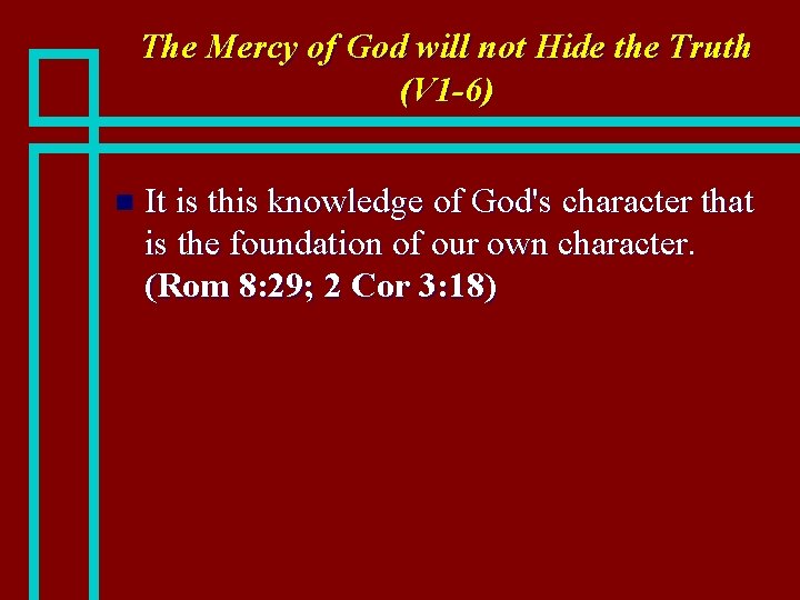 The Mercy of God will not Hide the Truth (V 1 -6) n It