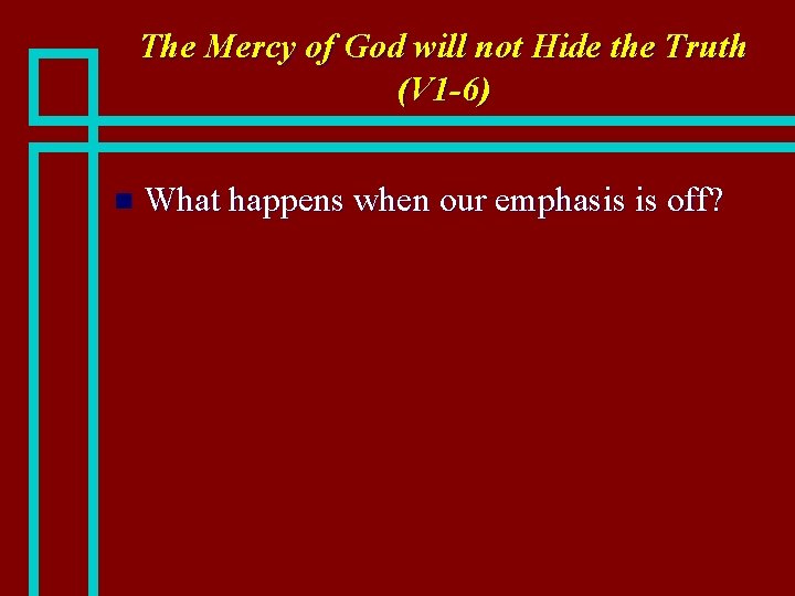 The Mercy of God will not Hide the Truth (V 1 -6) n What