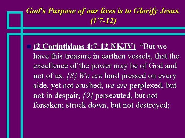 God's Purpose of our lives is to Glorify Jesus. (V 7 -12) n (2