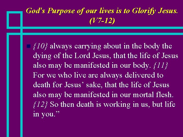 God's Purpose of our lives is to Glorify Jesus. (V 7 -12) n {10}