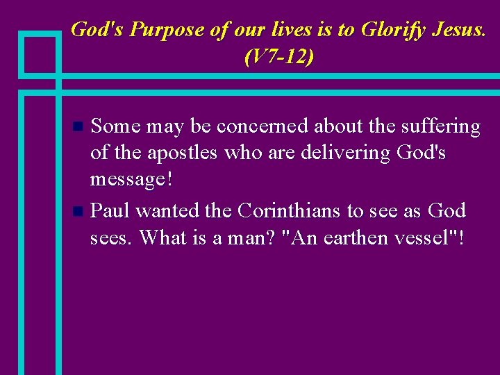 God's Purpose of our lives is to Glorify Jesus. (V 7 -12) Some may