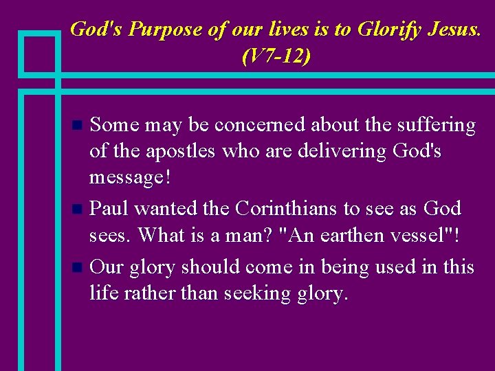 God's Purpose of our lives is to Glorify Jesus. (V 7 -12) Some may