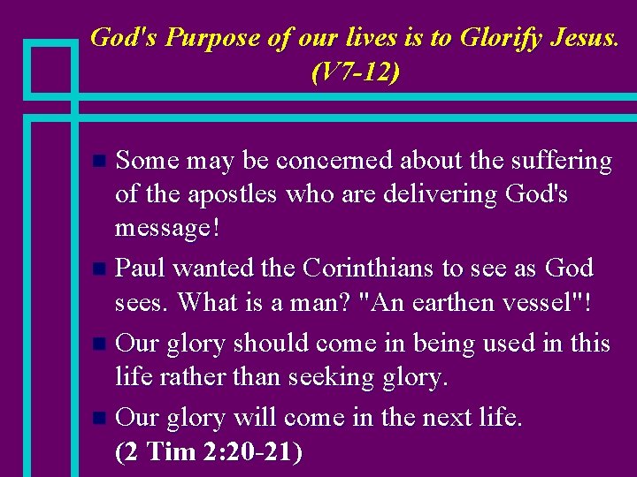 God's Purpose of our lives is to Glorify Jesus. (V 7 -12) Some may