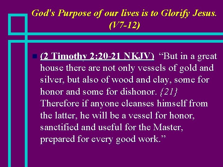 God's Purpose of our lives is to Glorify Jesus. (V 7 -12) n (2