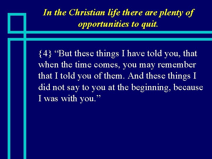 In the Christian life there are plenty of opportunities to quit. n {4} “But