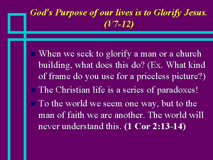 God's Purpose of our lives is to Glorify Jesus. (V 7 -12) When we