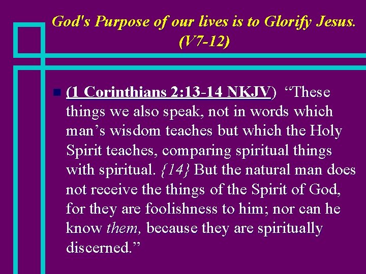 God's Purpose of our lives is to Glorify Jesus. (V 7 -12) n (1