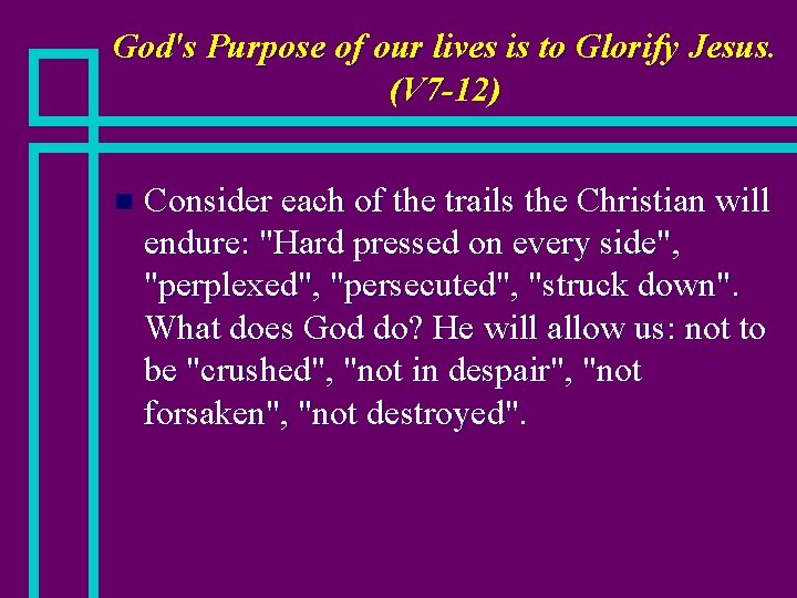 God's Purpose of our lives is to Glorify Jesus. (V 7 -12) n Consider