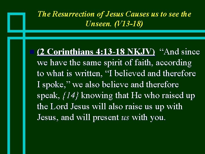 The Resurrection of Jesus Causes us to see the Unseen. (V 13 -18) n