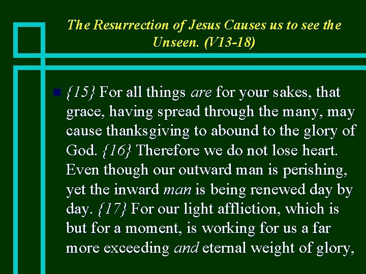 The Resurrection of Jesus Causes us to see the Unseen. (V 13 -18) n